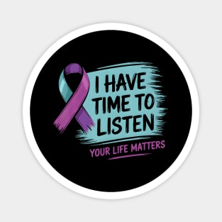 I Have Time To Listen Your Life Matters Magnet